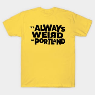 It's Always Weird In Portland T-Shirt